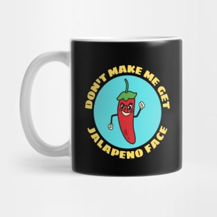 Don't Make Me Get Jalapeno Face | Cute Jalapeno Pun Mug